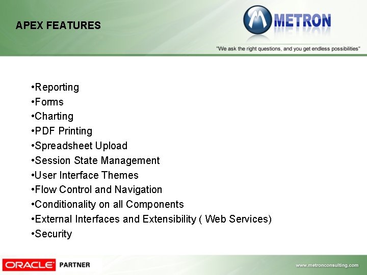 APEX FEATURES • Reporting • Forms • Charting • PDF Printing • Spreadsheet Upload APEX FEATURES • Reporting • Forms • Charting • PDF Printing • Spreadsheet Upload