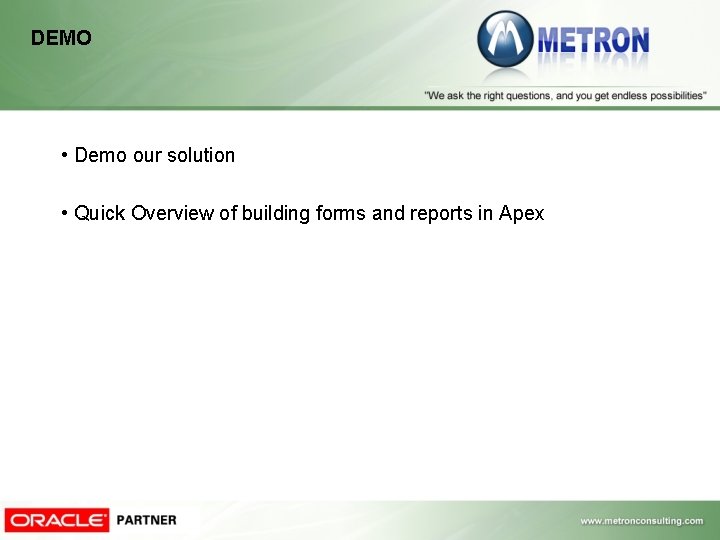 DEMO • Demo our solution • Quick Overview of building forms and reports in DEMO • Demo our solution • Quick Overview of building forms and reports in