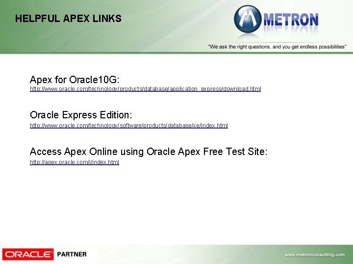 HELPFUL APEX LINKS Apex for Oracle 10 G: http: //www. oracle. com/technology/products/database/application_express/download. html Oracle HELPFUL APEX LINKS Apex for Oracle 10 G: http: //www. oracle. com/technology/products/database/application_express/download. html Oracle