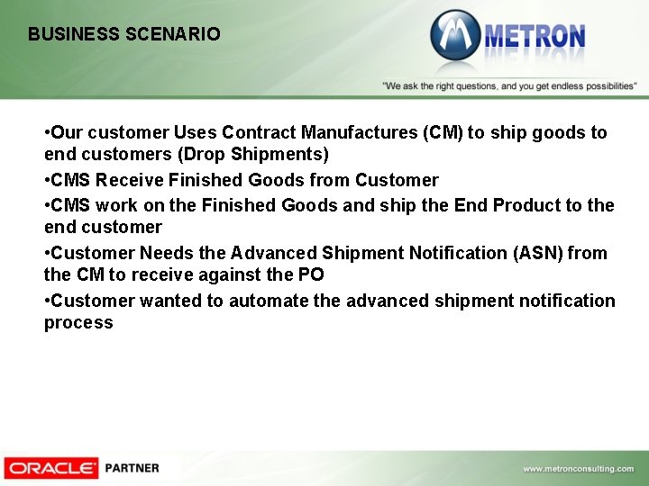 BUSINESS SCENARIO • Our customer Uses Contract Manufactures (CM) to ship goods to end BUSINESS SCENARIO • Our customer Uses Contract Manufactures (CM) to ship goods to end