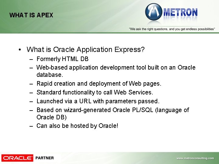 WHAT IS APEX • What is Oracle Application Express? – Formerly HTML DB – WHAT IS APEX • What is Oracle Application Express? – Formerly HTML DB –