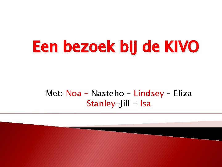 Een bezoek bij de KIVO Met: Noa – Nasteho – Lindsey – Eliza Stanley-Jill