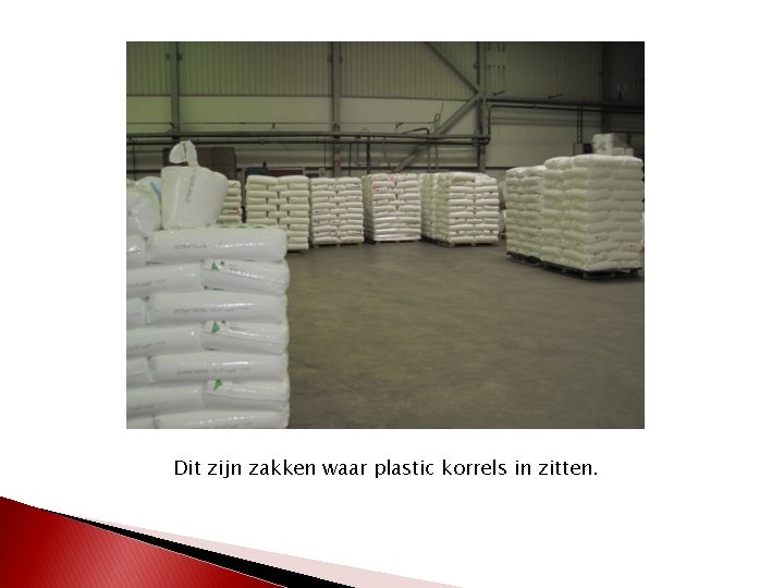 Dit zijn zakken waar plastic korrels in zitten. 