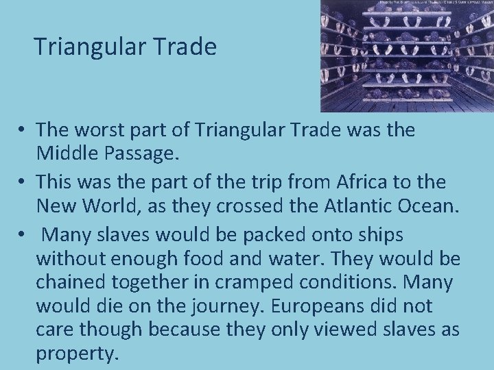 Triangular Trade • The worst part of Triangular Trade was the Middle Passage. •