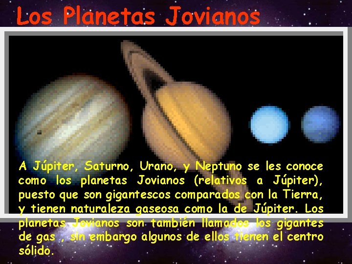 Los Planetas Jovianos A Júpiter, Saturno, Urano, y Neptuno se les conoce como los