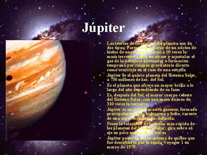 Júpiter • • Las teorías de formación del planeta son de dos tipos: Formación