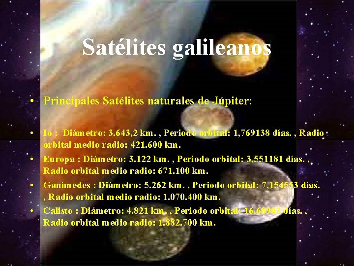 Satélites galileanos • Principales Satélites naturales de Júpiter: • Io : Diámetro: 3. 643,