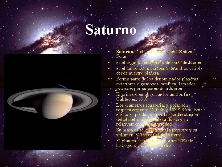 Saturno • • Saturno es el sexto planeta del Sistema Solar. es el segundo