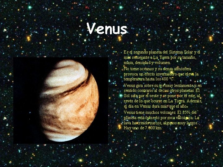 Venus • • Es el segundo planeta del Sistema Solar y el más semejante