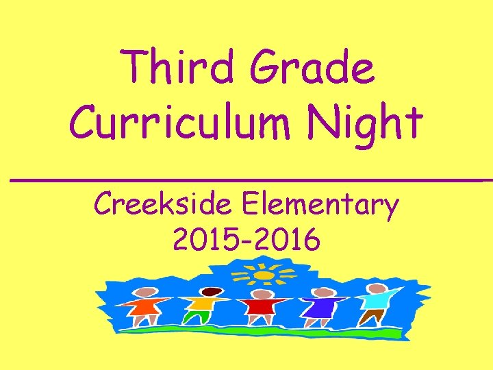Third Grade Curriculum Night _____________ Creekside Elementary 2015 -2016 