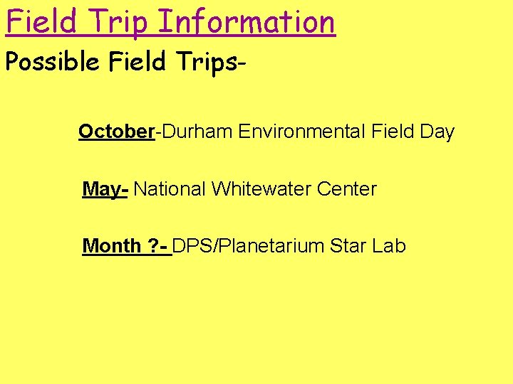 Field Trip Information Possible Field Trips. October-Durham Environmental Field Day May- National Whitewater Center