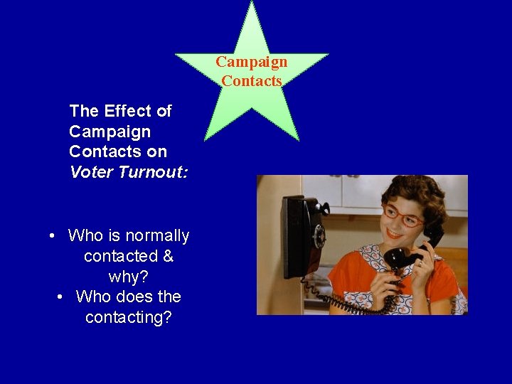 Campaign Contacts The Effect of Campaign Contacts on Voter Turnout: • Who is normally