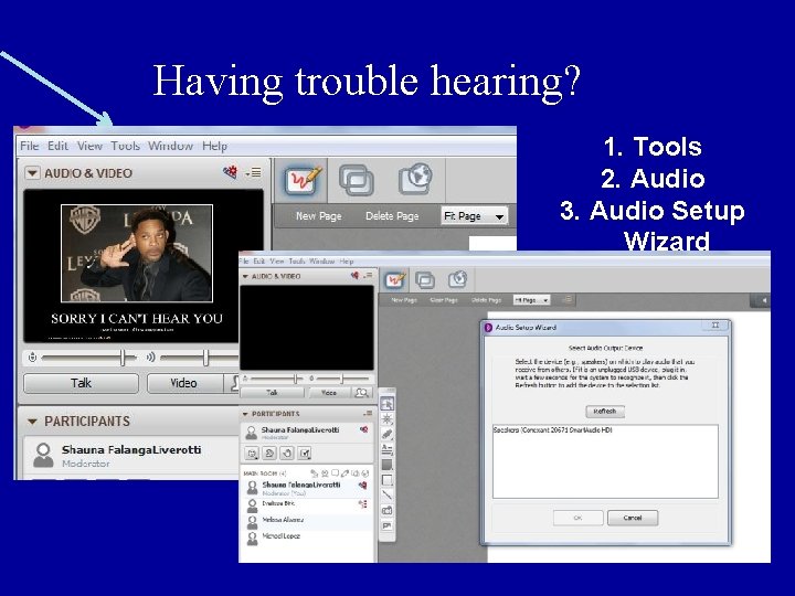 Having trouble hearing? 1. Tools 2. Audio 3. Audio Setup Wizard 