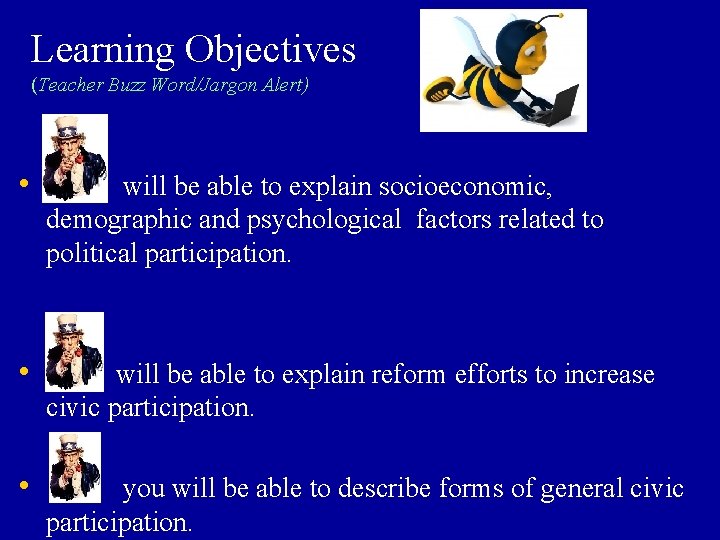 Learning Objectives (Teacher Buzz Word/Jargon Alert) • will be able to explain socioeconomic, demographic