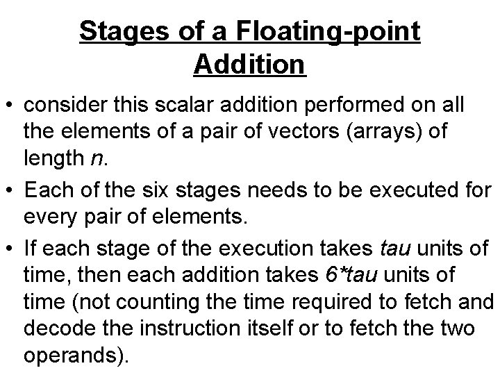 Stages of a Floating-point Addition • consider this scalar addition performed on all the