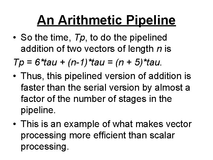An Arithmetic Pipeline • So the time, Tp, to do the pipelined addition of