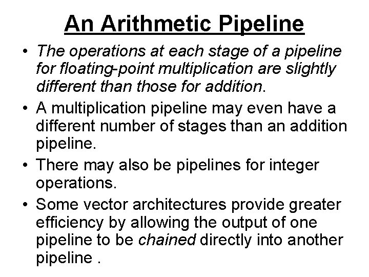 An Arithmetic Pipeline • The operations at each stage of a pipeline for floating-point