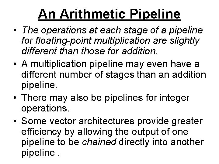 An Arithmetic Pipeline • The operations at each stage of a pipeline for floating-point