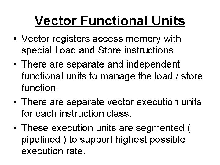 Vector Functional Units • Vector registers access memory with special Load and Store instructions.