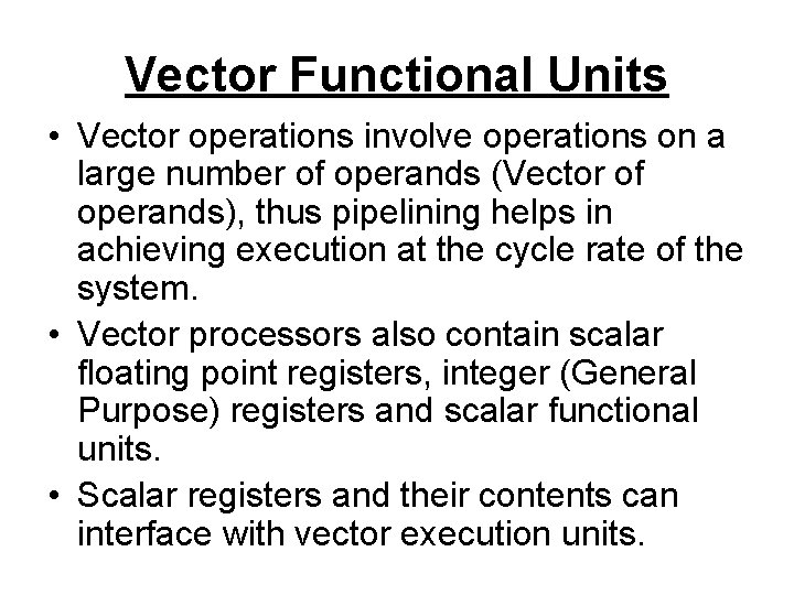 Vector Functional Units • Vector operations involve operations on a large number of operands