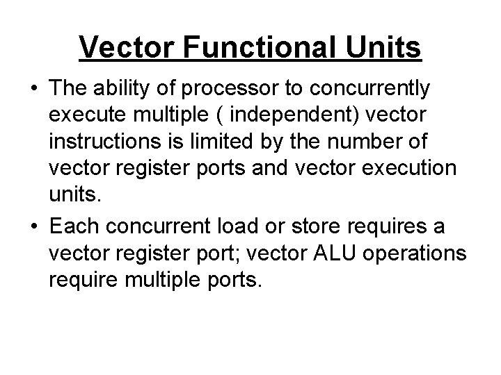 Vector Functional Units • The ability of processor to concurrently execute multiple ( independent)