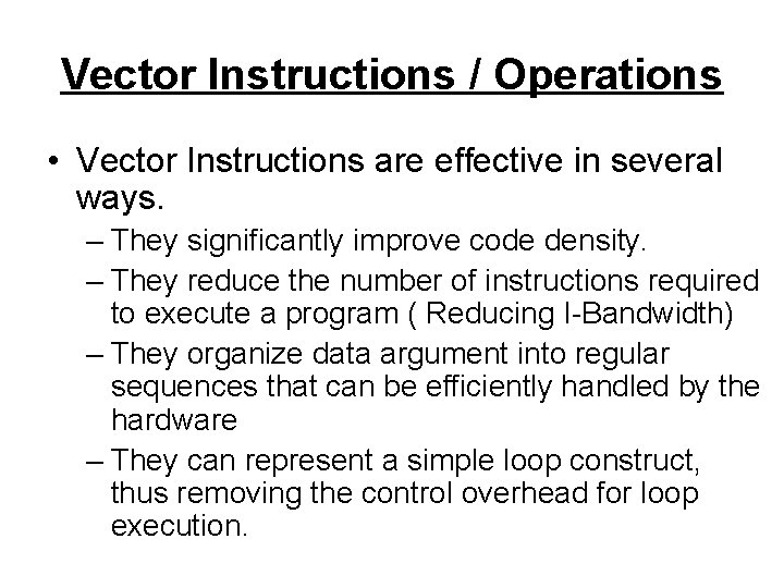 Vector Instructions / Operations • Vector Instructions are effective in several ways. – They