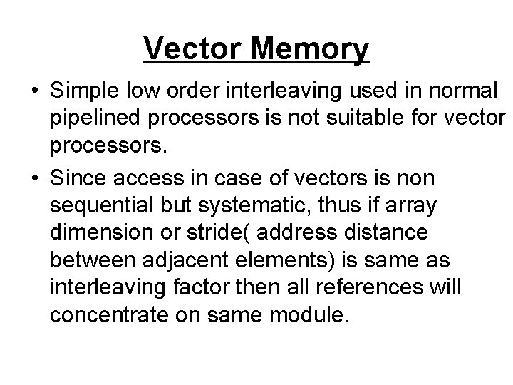 Vector Memory • Simple low order interleaving used in normal pipelined processors is not