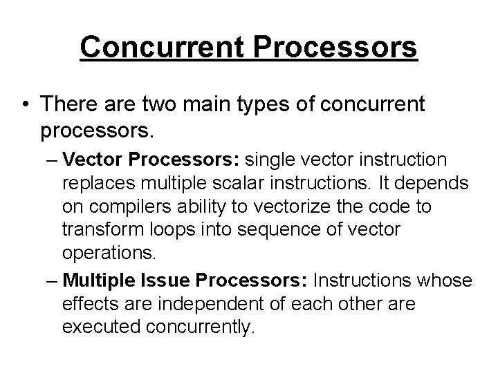 Concurrent Processors • There are two main types of concurrent processors. – Vector Processors: