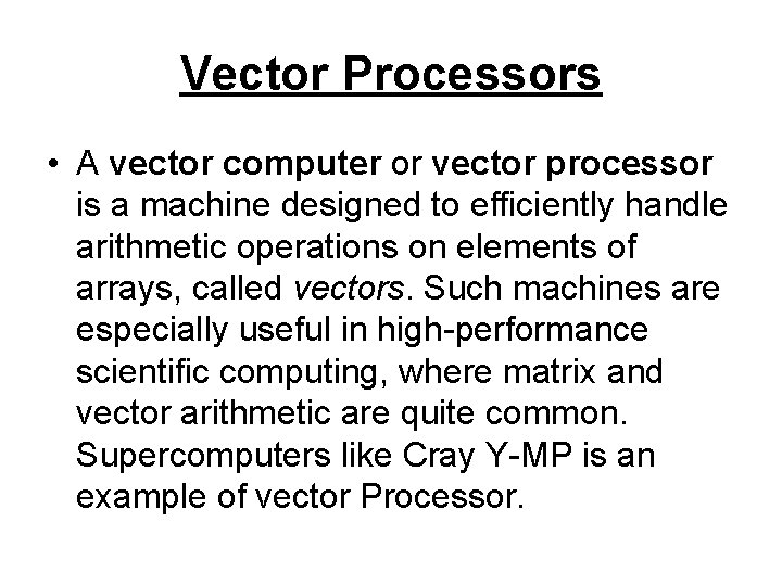 Vector Processors • A vector computer or vector processor is a machine designed to