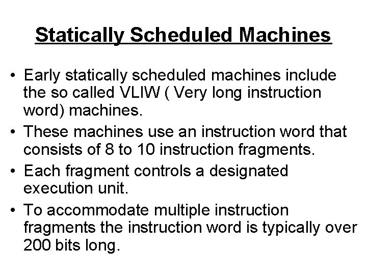 Statically Scheduled Machines • Early statically scheduled machines include the so called VLIW (