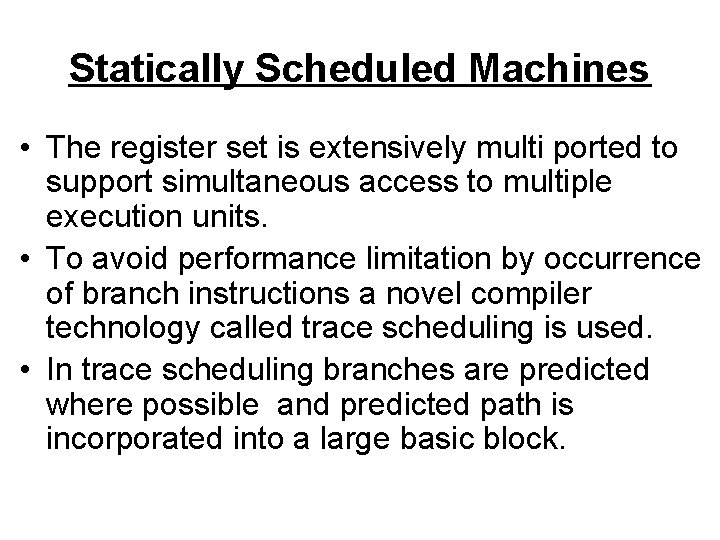 Statically Scheduled Machines • The register set is extensively multi ported to support simultaneous