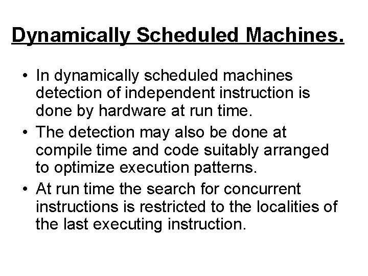 Dynamically Scheduled Machines. • In dynamically scheduled machines detection of independent instruction is done