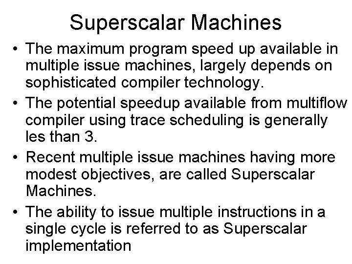 Superscalar Machines • The maximum program speed up available in multiple issue machines, largely