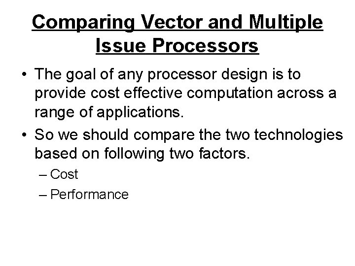 Comparing Vector and Multiple Issue Processors • The goal of any processor design is