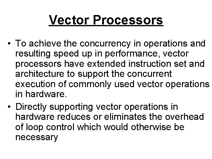 Vector Processors • To achieve the concurrency in operations and resulting speed up in