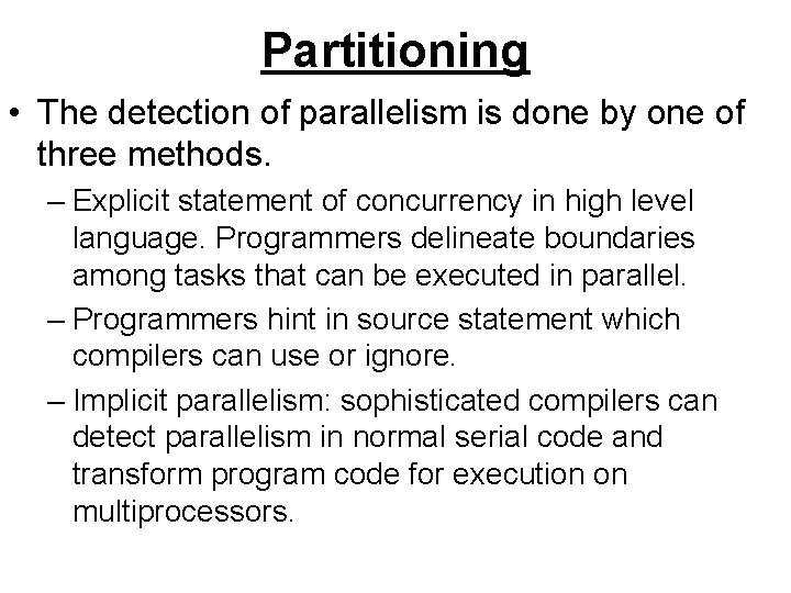 Partitioning • The detection of parallelism is done by one of three methods. –