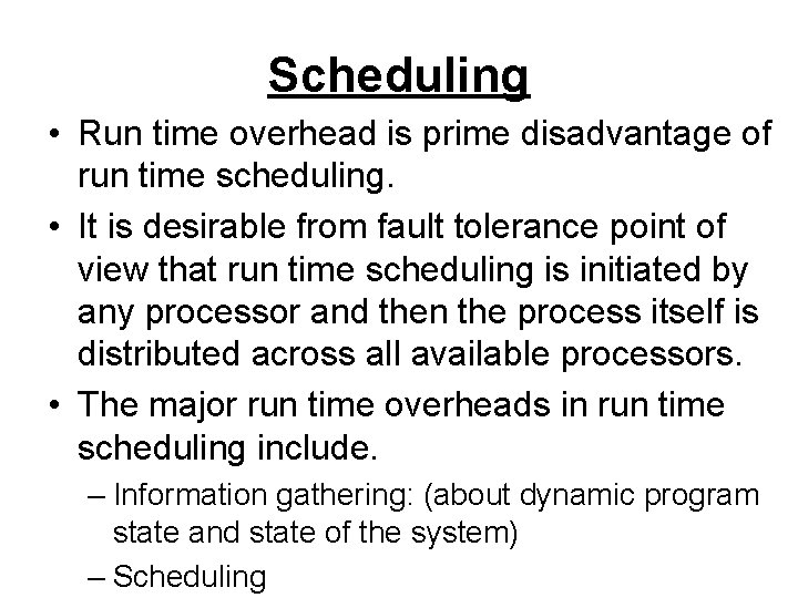 Scheduling • Run time overhead is prime disadvantage of run time scheduling. • It