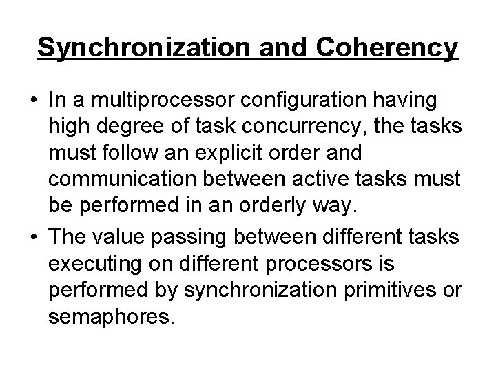 Synchronization and Coherency • In a multiprocessor configuration having high degree of task concurrency,