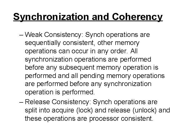 Synchronization and Coherency – Weak Consistency: Synch operations are sequentially consistent, other memory operations