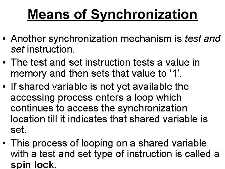 Means of Synchronization • Another synchronization mechanism is test and set instruction. • The