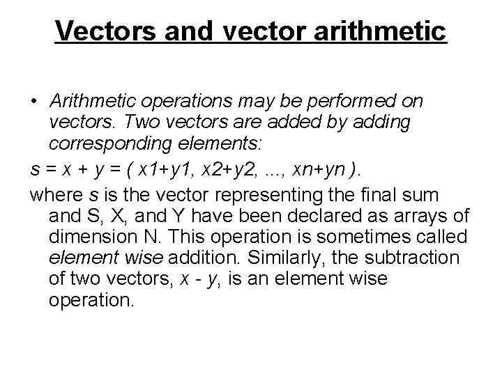 Vectors and vector arithmetic • Arithmetic operations may be performed on vectors. Two vectors