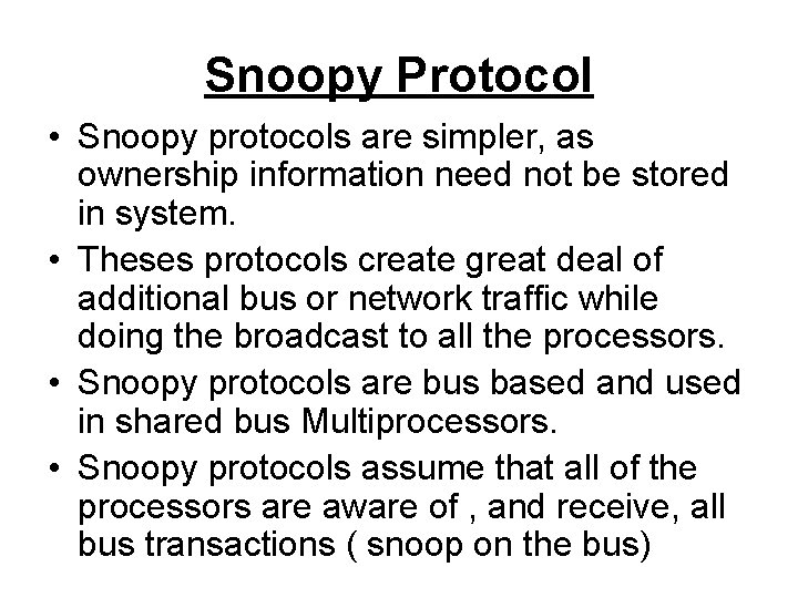 Snoopy Protocol • Snoopy protocols are simpler, as ownership information need not be stored