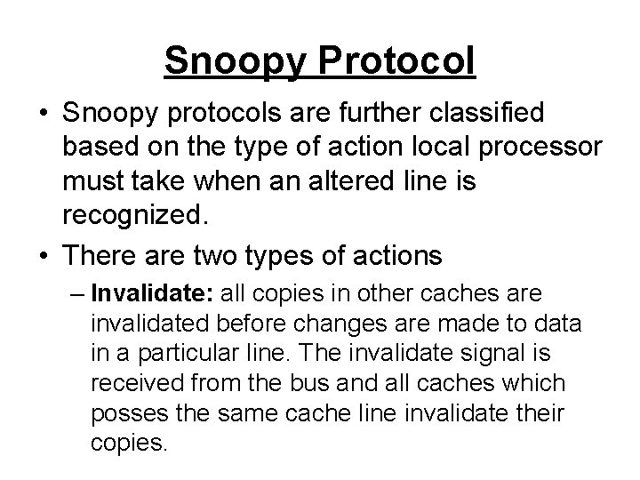 Snoopy Protocol • Snoopy protocols are further classified based on the type of action