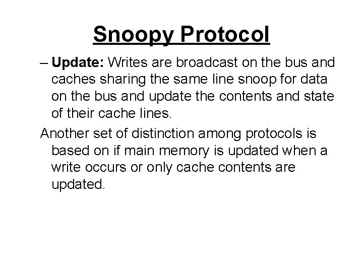 Snoopy Protocol – Update: Writes are broadcast on the bus and caches sharing the