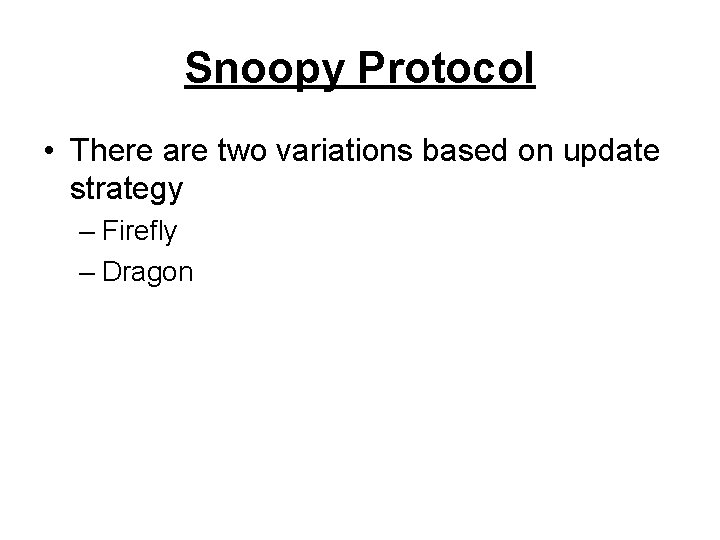 Snoopy Protocol • There are two variations based on update strategy – Firefly –