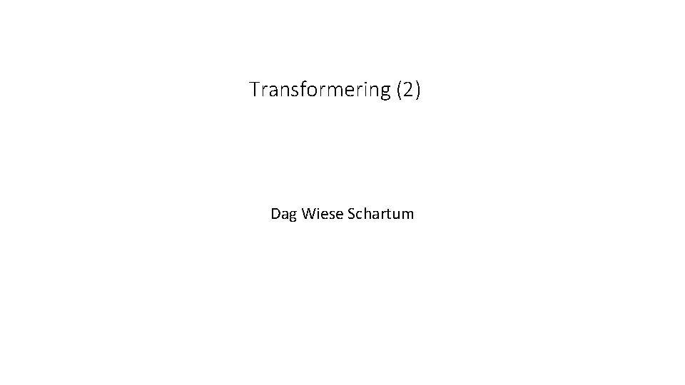 Transformering (2) Dag Wiese Schartum 