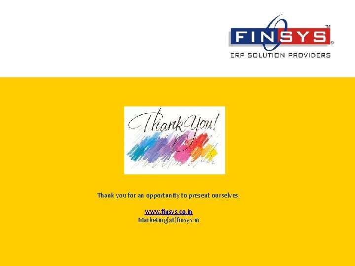 Thank you for an opportunity to present ourselves. www. finsys. co. in Marketing[at]finsys. in