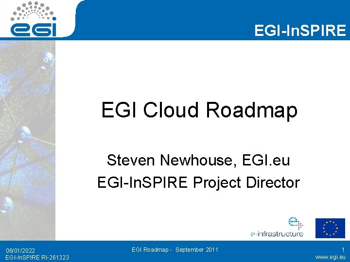 EGI-In. SPIRE EGI Cloud Roadmap Steven Newhouse, EGI. eu EGI-In. SPIRE Project Director 06/01/2022