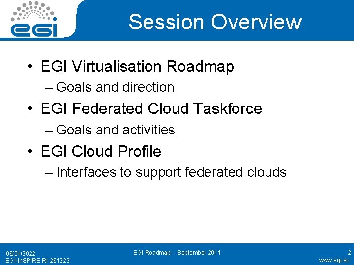 Session Overview • EGI Virtualisation Roadmap – Goals and direction • EGI Federated Cloud