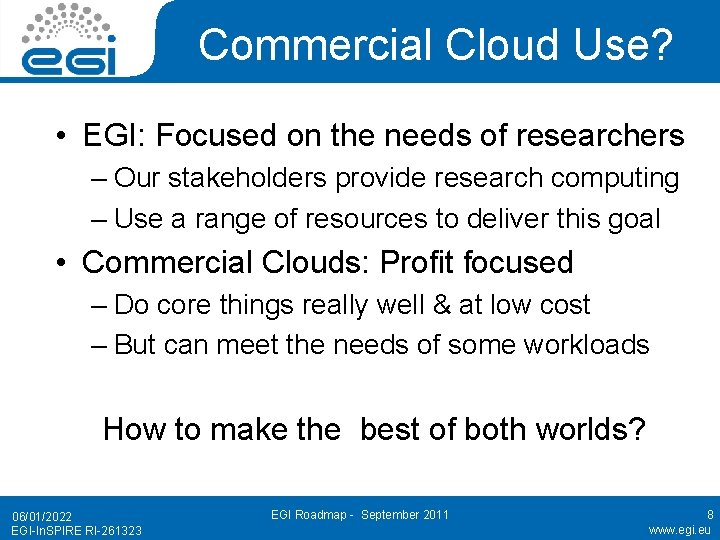 Commercial Cloud Use? • EGI: Focused on the needs of researchers – Our stakeholders